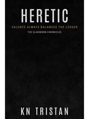 Heretic by KN Tristan, The Glassborn Chronicles book 3